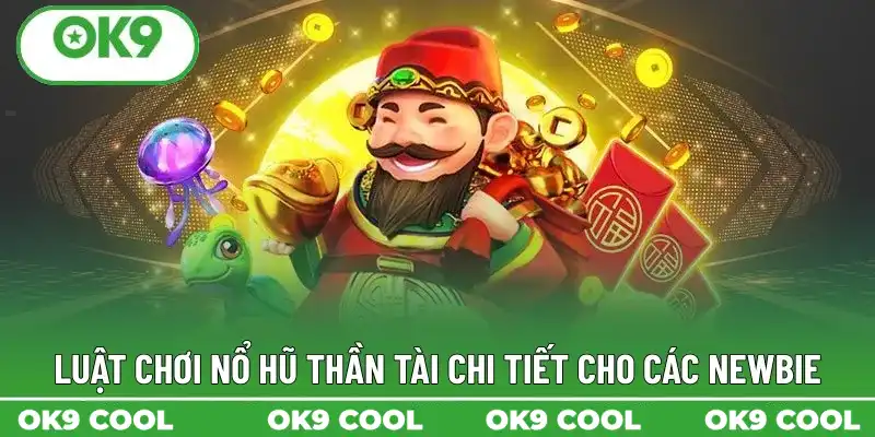 Luật chơi nổ hũ thần tài chi tiết cho các newbie